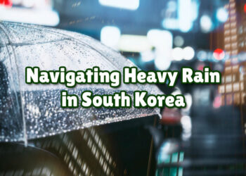 You Don’t Have to Cancel Your Trip: A Full Guide to Navigate Heavy Rain in South Korea 2025